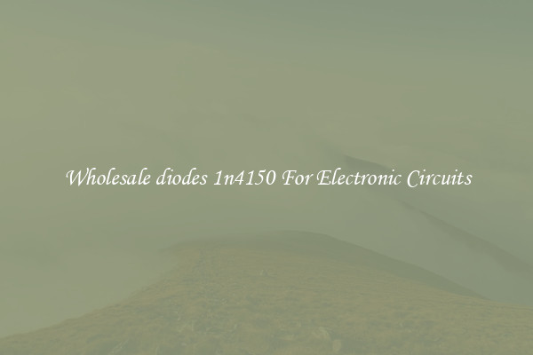 Wholesale diodes 1n4150 For Electronic Circuits