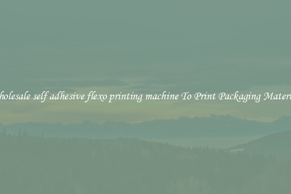 Wholesale self adhesive flexo printing machine To Print Packaging Materials