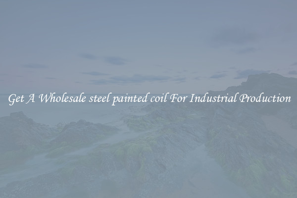Get A Wholesale steel painted coil For Industrial Production