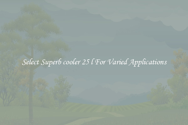Select Superb cooler 25 l For Varied Applications