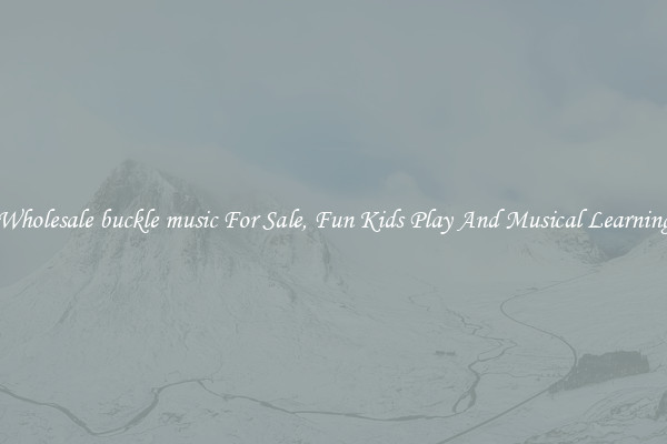 Wholesale buckle music For Sale, Fun Kids Play And Musical Learning