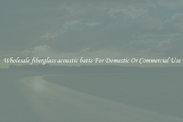 Wholesale fiberglass acoustic batts For Domestic Or Commercial Use