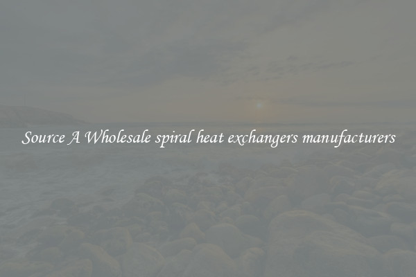 Source A Wholesale spiral heat exchangers manufacturers