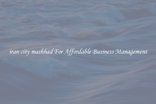 iran city mashhad For Affordable Business Management