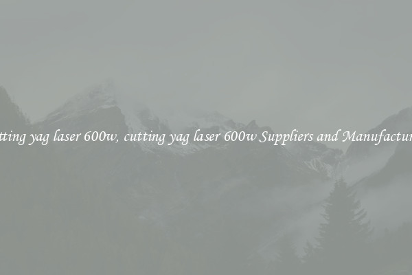cutting yag laser 600w, cutting yag laser 600w Suppliers and Manufacturers