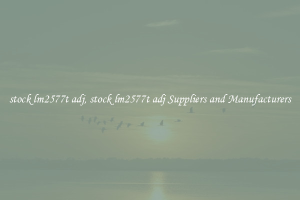 stock lm2577t adj, stock lm2577t adj Suppliers and Manufacturers