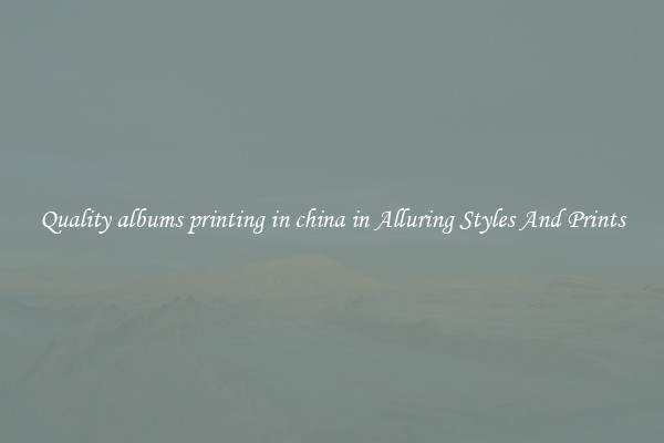 Quality albums printing in china in Alluring Styles And Prints