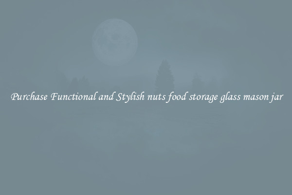 Purchase Functional and Stylish nuts food storage glass mason jar