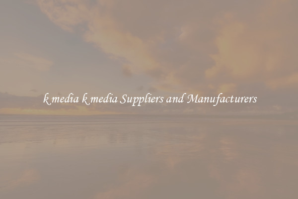 k media k media Suppliers and Manufacturers