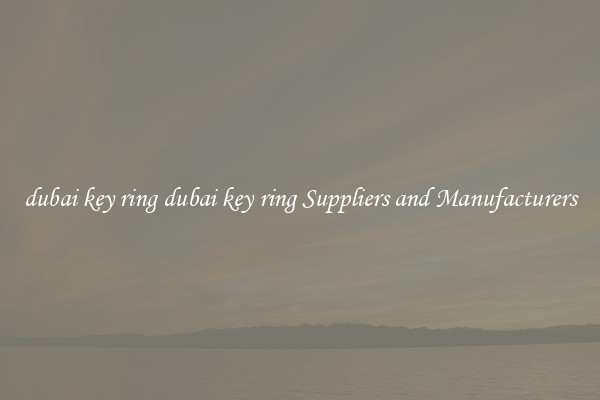 dubai key ring dubai key ring Suppliers and Manufacturers