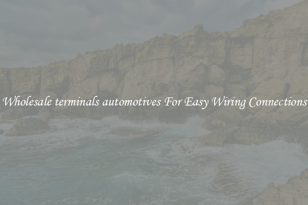 Wholesale terminals automotives For Easy Wiring Connections