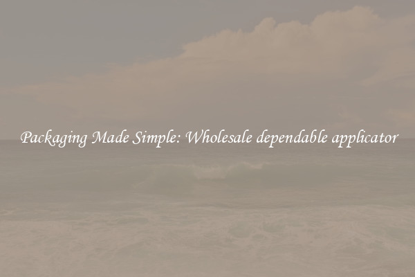 Packaging Made Simple: Wholesale dependable applicator