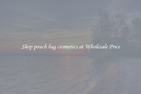 Shop pouch bag cosmetics at Wholesale Price