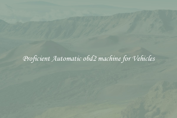 Proficient Automatic obd2 machine for Vehicles