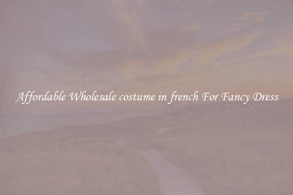 Affordable Wholesale costume in french For Fancy Dress