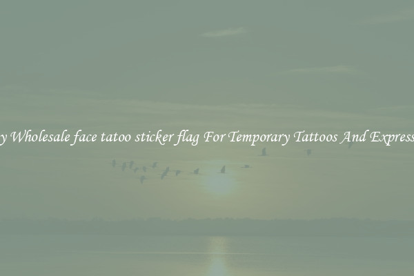 Buy Wholesale face tatoo sticker flag For Temporary Tattoos And Expression