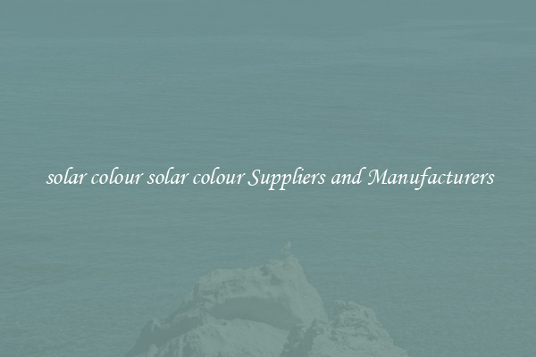 solar colour solar colour Suppliers and Manufacturers