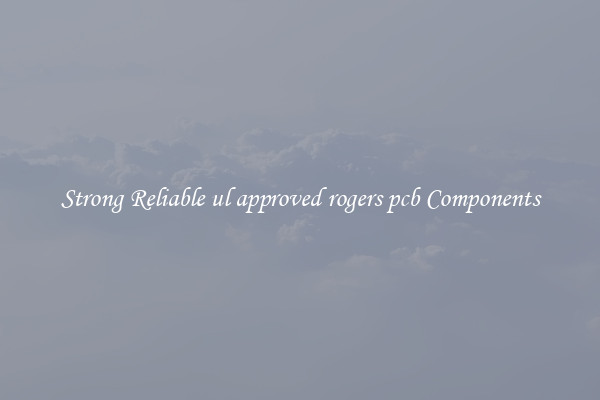 Strong Reliable ul approved rogers pcb Components