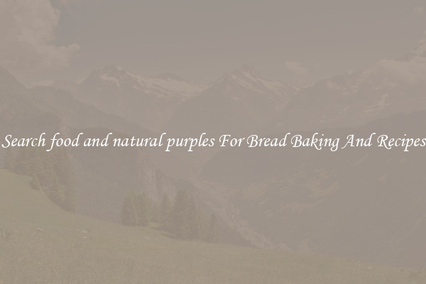 Search food and natural purples For Bread Baking And Recipes