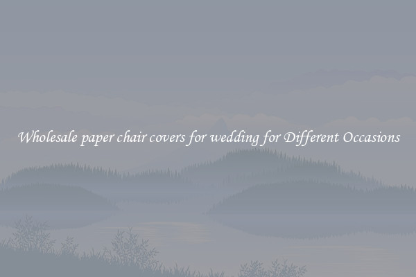 Wholesale paper chair covers for wedding for Different Occasions