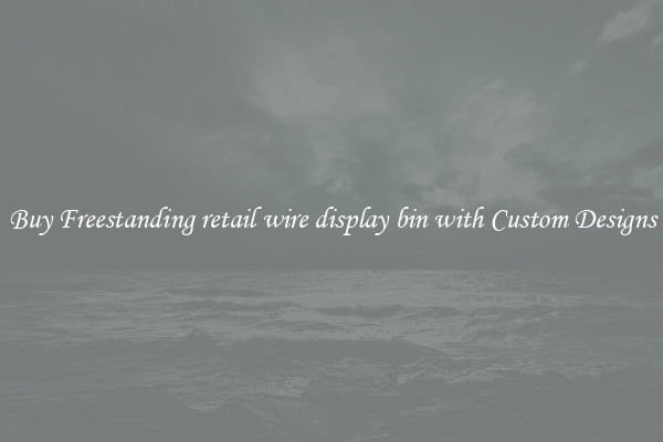 Buy Freestanding retail wire display bin with Custom Designs
