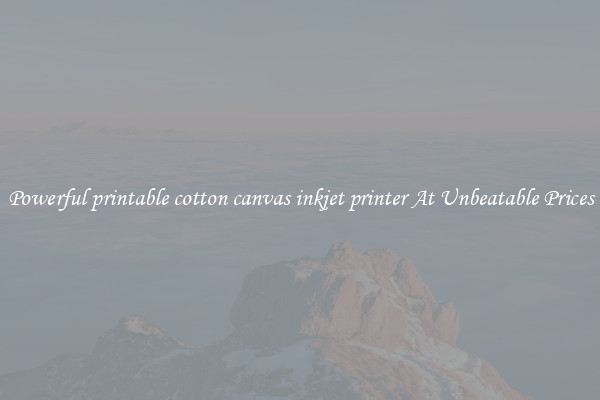 Powerful printable cotton canvas inkjet printer At Unbeatable Prices