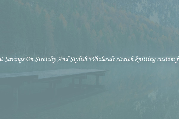 Great Savings On Stretchy And Stylish Wholesale stretch knitting custom fabric