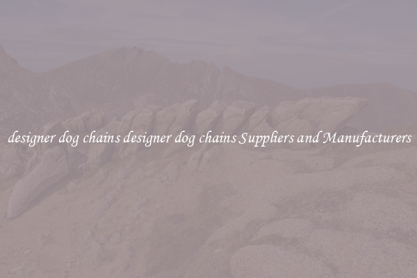 designer dog chains designer dog chains Suppliers and Manufacturers