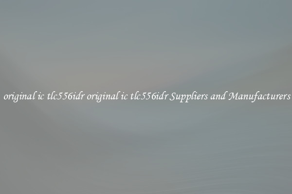original ic tlc556idr original ic tlc556idr Suppliers and Manufacturers