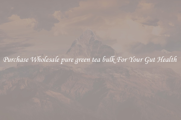 Purchase Wholesale pure green tea bulk For Your Gut Health 