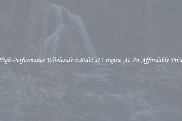 High-Performance Wholesale sr20det s15 engine At An Affordable Price 