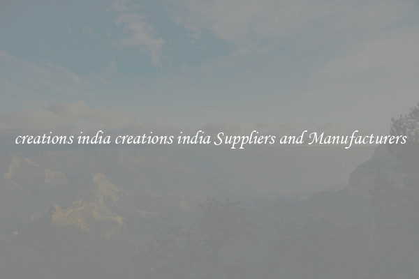 creations india creations india Suppliers and Manufacturers