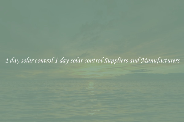 1 day solar control 1 day solar control Suppliers and Manufacturers