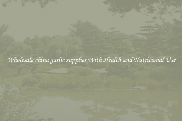 Wholesale china garlic supplier With Health and Nutritional Use