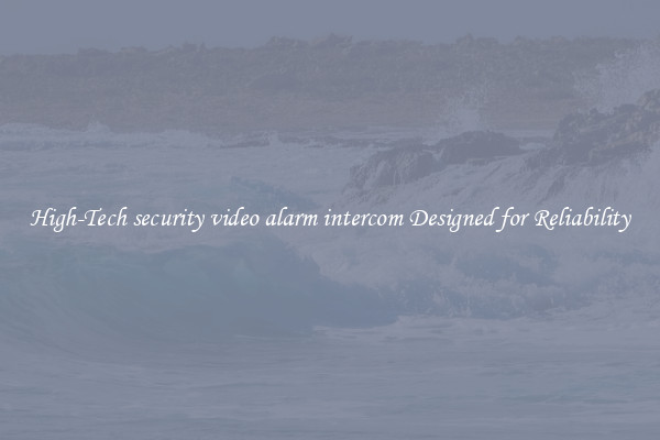 High-Tech security video alarm intercom Designed for Reliability