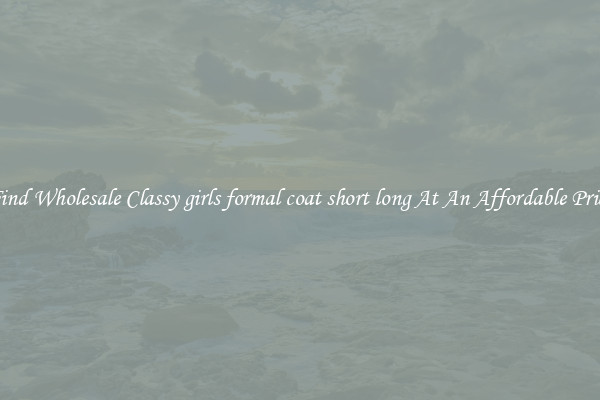 Find Wholesale Classy girls formal coat short long At An Affordable Price