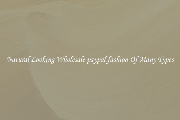 Natural Looking Wholesale paypal fashion Of Many Types