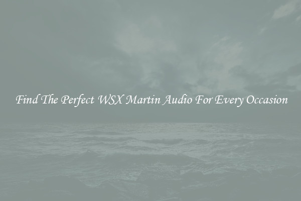 Find The Perfect WSX Martin Audio For Every Occasion