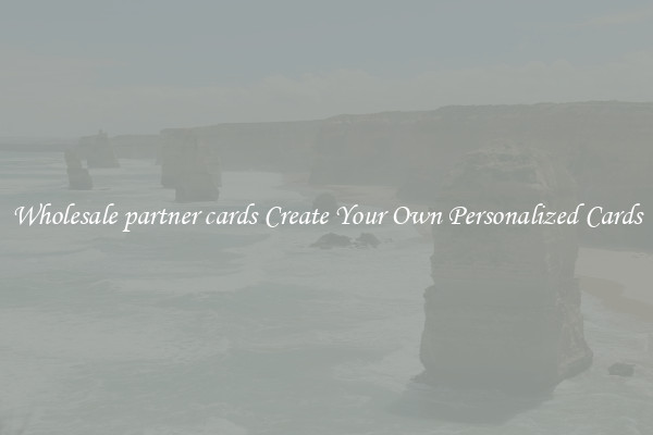 Wholesale partner cards Create Your Own Personalized Cards