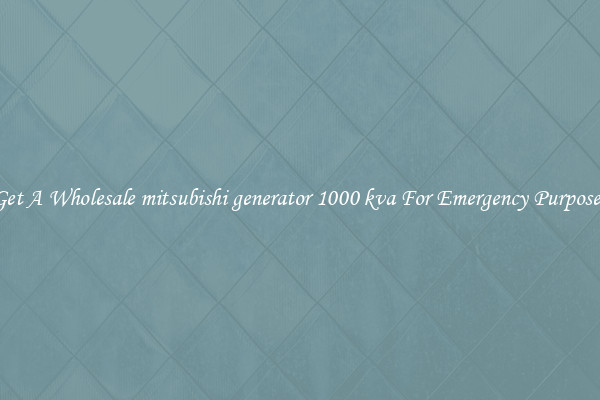 Get A Wholesale mitsubishi generator 1000 kva For Emergency Purposes
