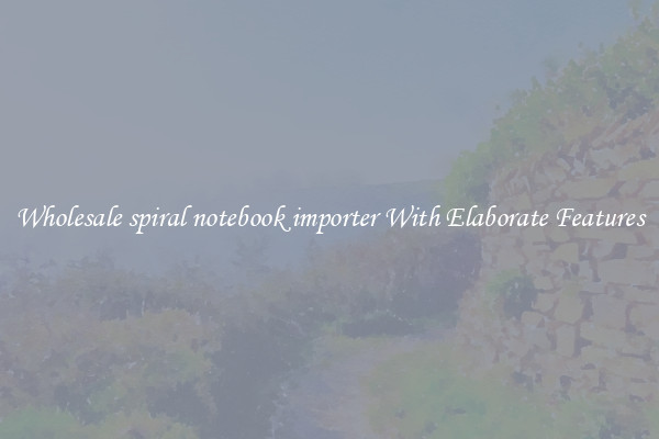 Wholesale spiral notebook importer With Elaborate Features