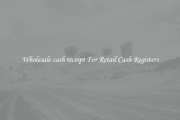 Wholesale cash receipt For Retail Cash Registers