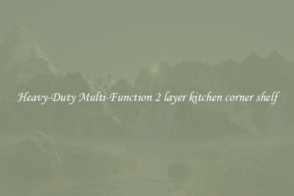 Heavy-Duty Multi-Function 2 layer kitchen corner shelf