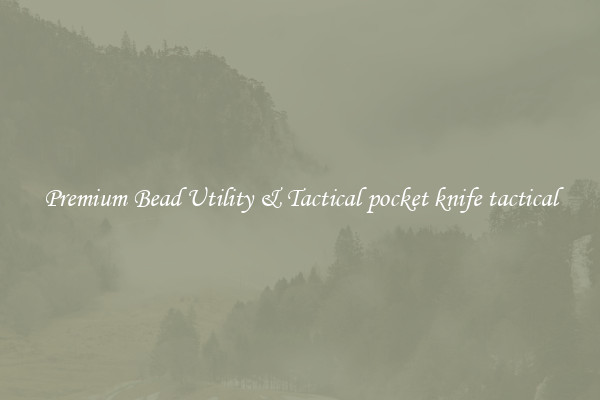 Premium Bead Utility & Tactical pocket knife tactical